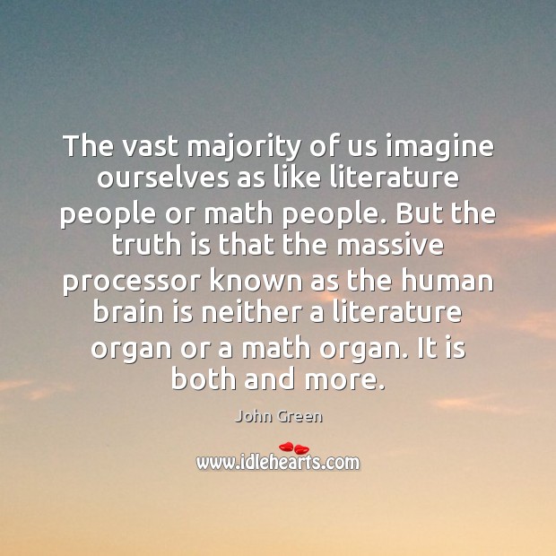 The vast majority of us imagine ourselves as like literature people or Image