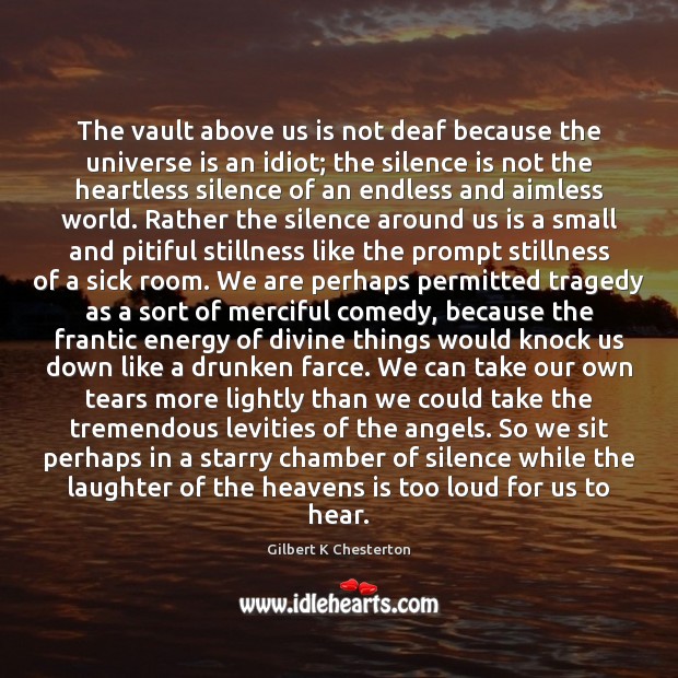 The vault above us is not deaf because the universe is an Silence Quotes Image