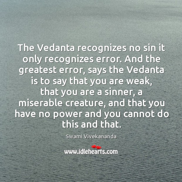 The vedanta recognizes no sin it only recognizes error. Swami Vivekananda Picture Quote