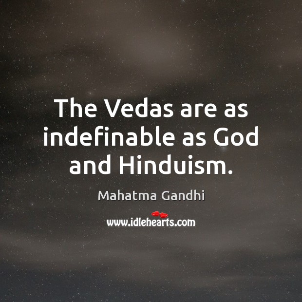 The Vedas are as indefinable as God and Hinduism. Mahatma Gandhi Picture Quote