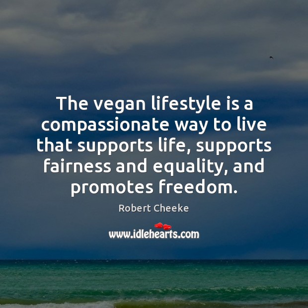 The vegan lifestyle is a compassionate way to live that supports life, Robert Cheeke Picture Quote