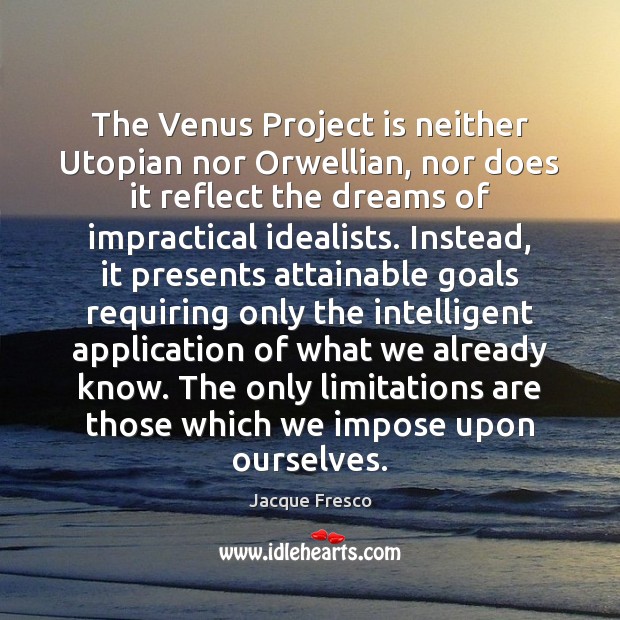 The Venus Project is neither Utopian nor Orwellian, nor does it reflect Jacque Fresco Picture Quote