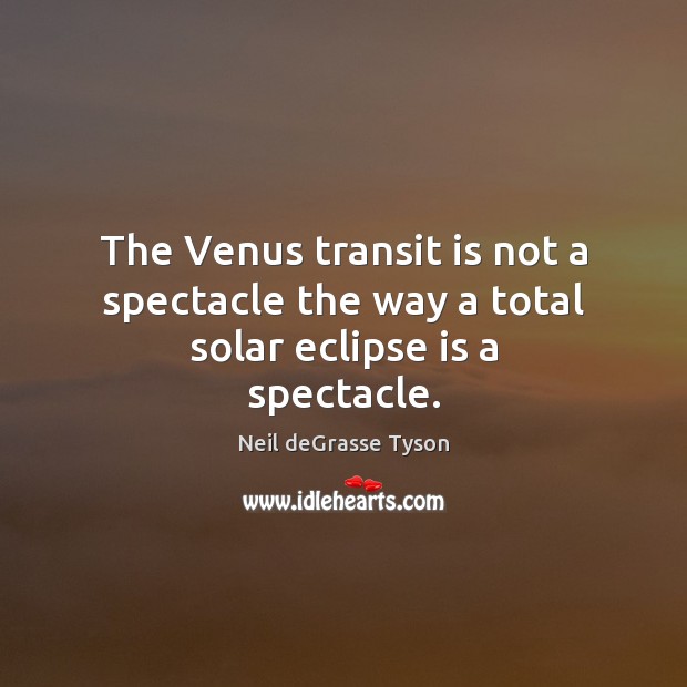 The Venus transit is not a spectacle the way a total solar eclipse is a spectacle. Image