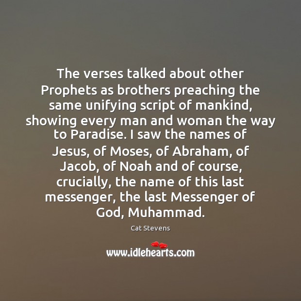 The verses talked about other Prophets as brothers preaching the same unifying Image