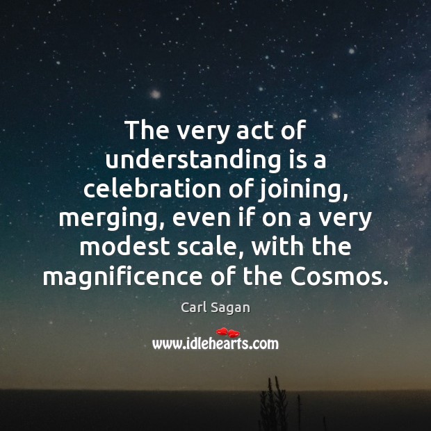 The very act of understanding is a celebration of joining, merging, even Image