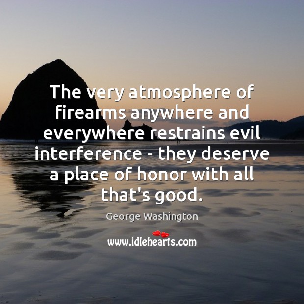 The very atmosphere of firearms anywhere and everywhere restrains evil interference – Image