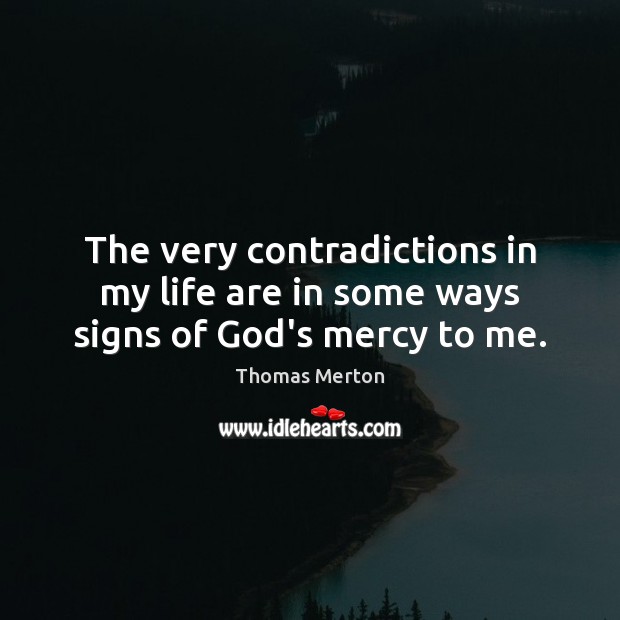 The very contradictions in my life are in some ways signs of God’s mercy to me. Image