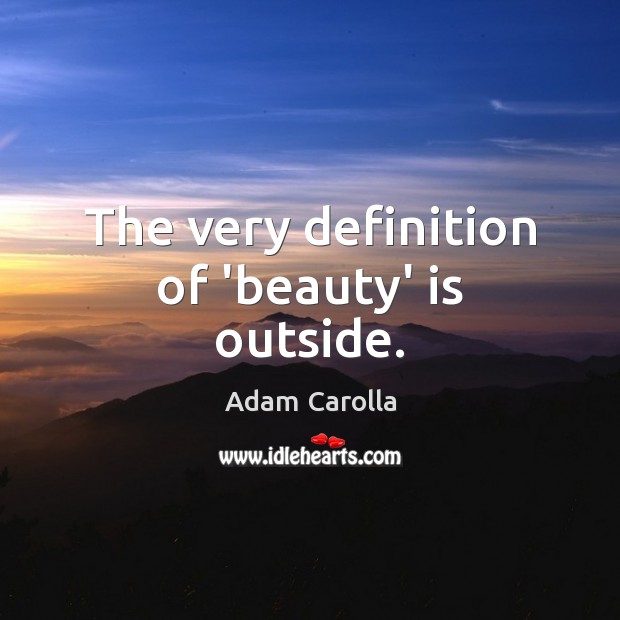 The very definition of ‘beauty’ is outside. Image