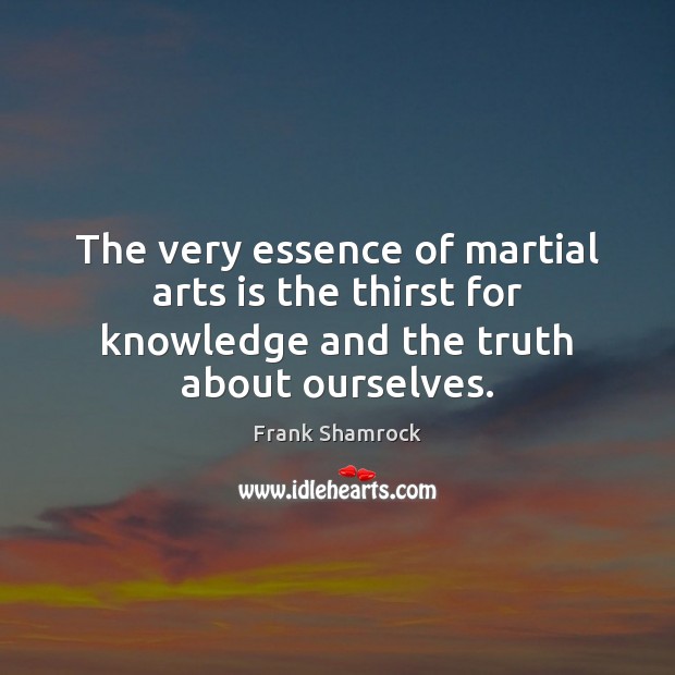 The very essence of martial arts is the thirst for knowledge and Image