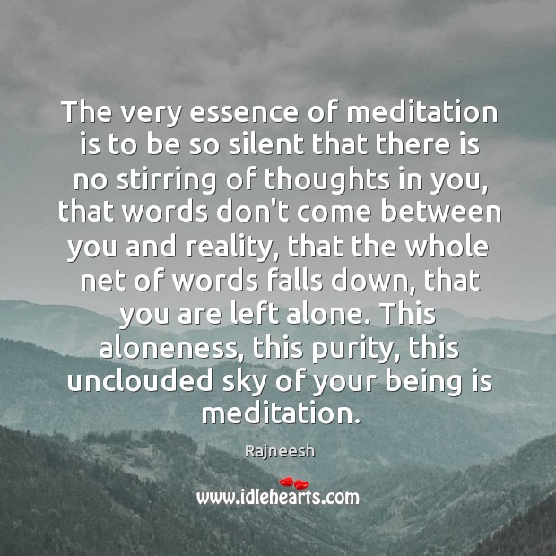 The very essence of meditation is to be so silent that there Image