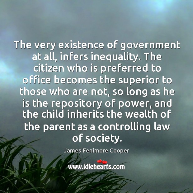 The very existence of government at all, infers inequality. 