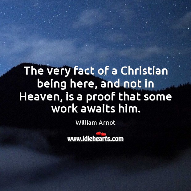 The very fact of a Christian being here, and not in Heaven, Image
