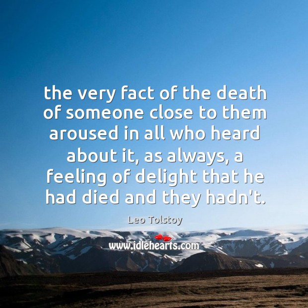 The very fact of the death of someone close to them aroused Leo Tolstoy Picture Quote