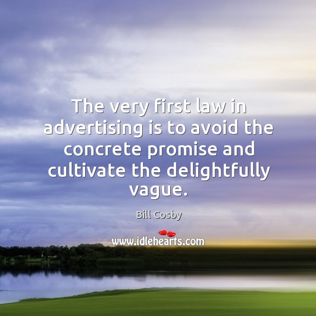 The very first law in advertising is to avoid the concrete promise Bill Cosby Picture Quote