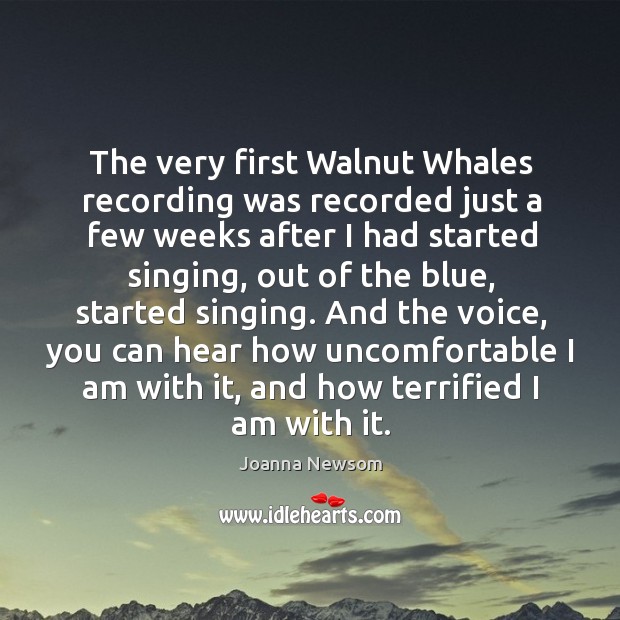 The very first walnut whales recording was recorded just a few weeks after Joanna Newsom Picture Quote