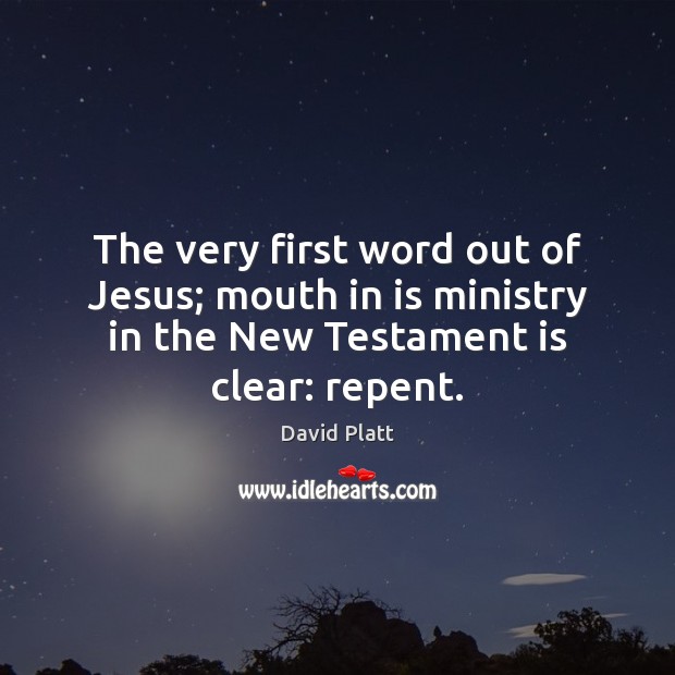 The very first word out of Jesus; mouth in is ministry in Image