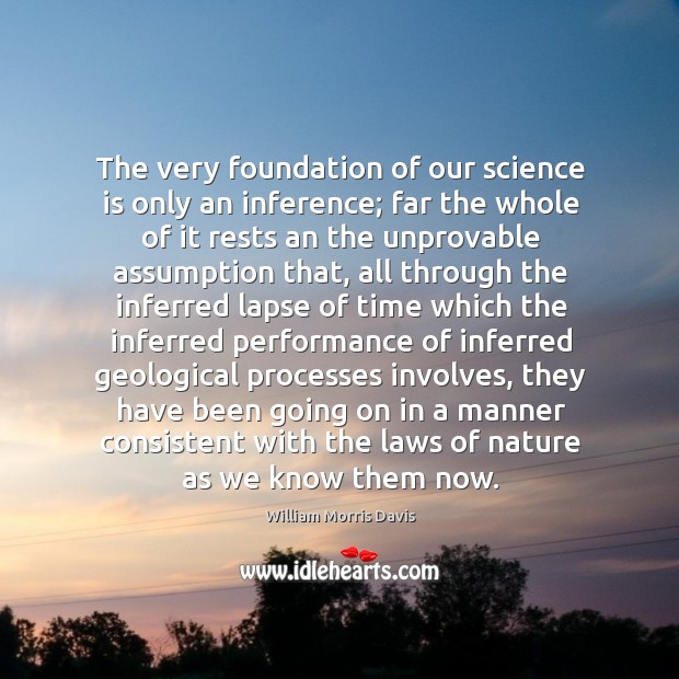 The very foundation of our science is only an inference; far the Image