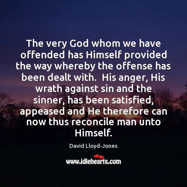 The very God whom we have offended has Himself provided the way David Lloyd-Jones Picture Quote