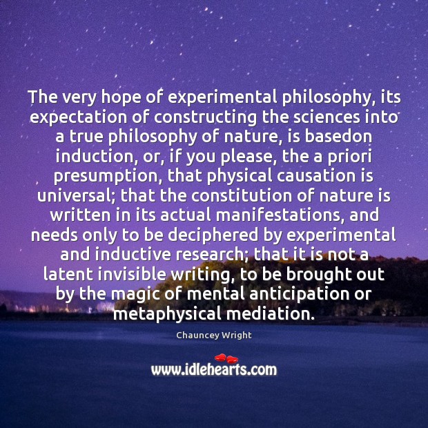 The very hope of experimental philosophy, its expectation of constructing the sciences Chauncey Wright Picture Quote