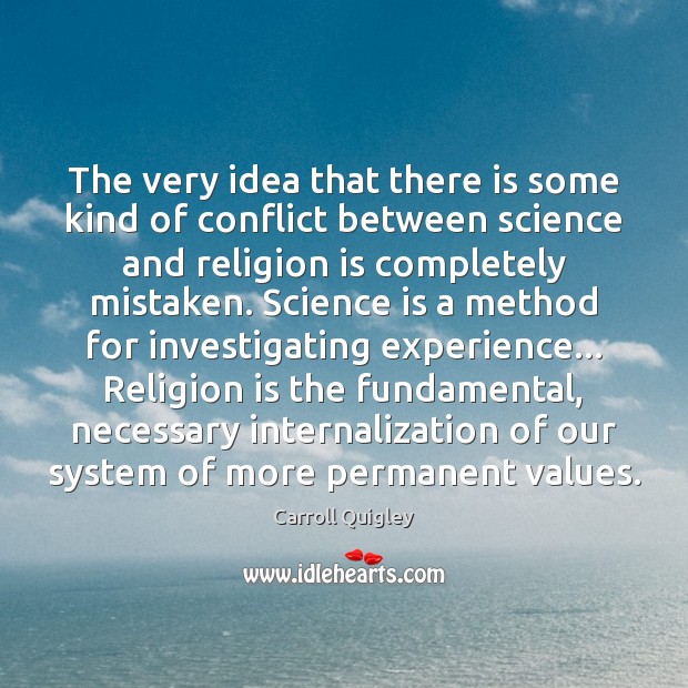 The very idea that there is some kind of conflict between science Science Quotes Image