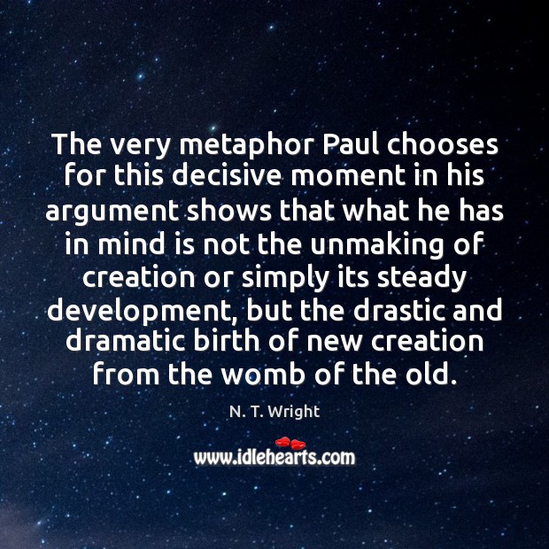 The very metaphor Paul chooses for this decisive moment in his argument N. T. Wright Picture Quote