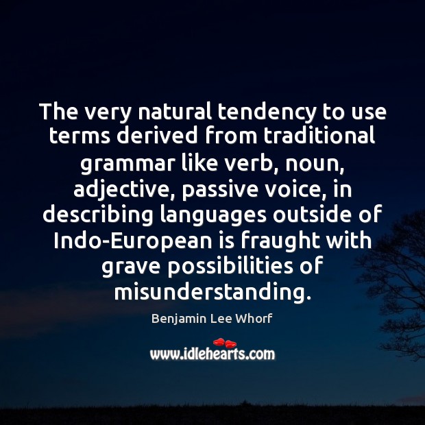 The very natural tendency to use terms derived from traditional grammar like Benjamin Lee Whorf Picture Quote