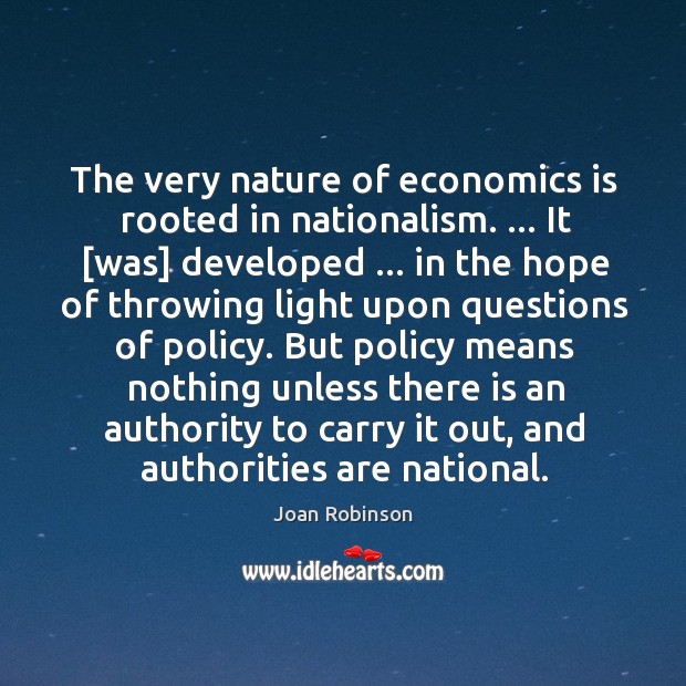 The very nature of economics is rooted in nationalism. … It [was] developed … Joan Robinson Picture Quote