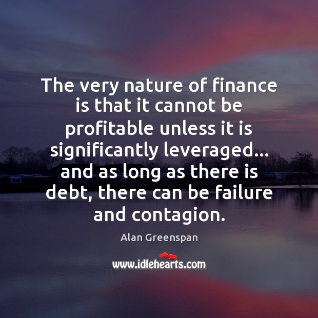 The very nature of finance is that it cannot be profitable unless Image