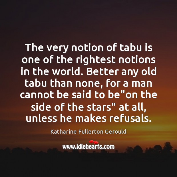 The very notion of tabu is one of the rightest notions in Katharine Fullerton Gerould Picture Quote