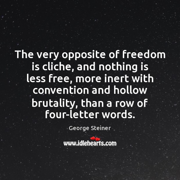 The very opposite of freedom is cliche, and nothing is less free, Freedom Quotes Image