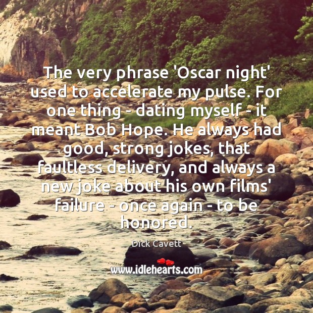 The very phrase ‘Oscar night’ used to accelerate my pulse. For one Dick Cavett Picture Quote