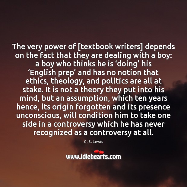 The very power of [textbook writers] depends on the fact that they C. S. Lewis Picture Quote
