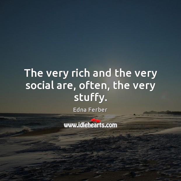 The very rich and the very social are, often, the very stuffy. Image