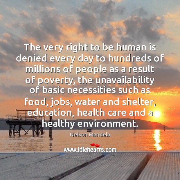 The very right to be human is denied every day to hundreds Nelson Mandela Picture Quote