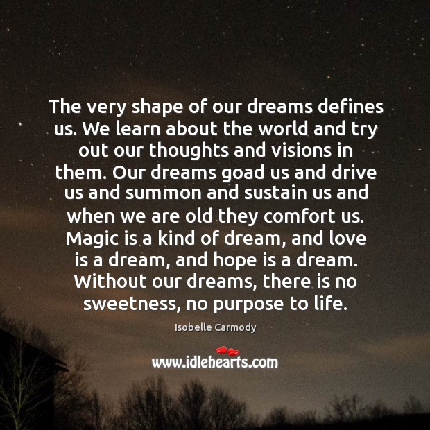 The very shape of our dreams defines us. We learn about the Love Is Quotes Image