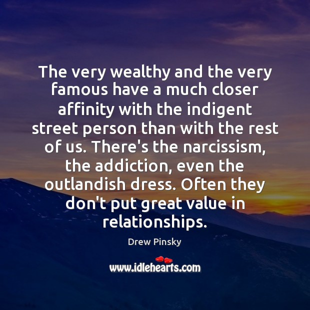 The very wealthy and the very famous have a much closer affinity Drew Pinsky Picture Quote