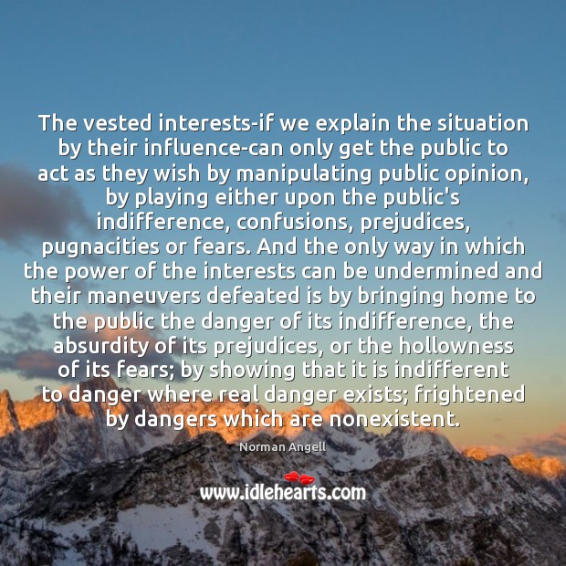 The vested interests-if we explain the situation by their influence-can only get Norman Angell Picture Quote