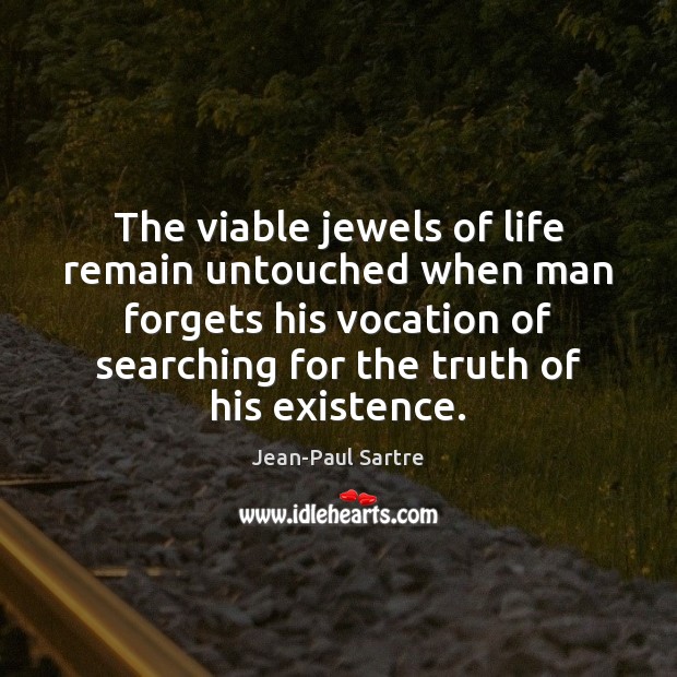 The viable jewels of life remain untouched when man forgets his vocation Jean-Paul Sartre Picture Quote