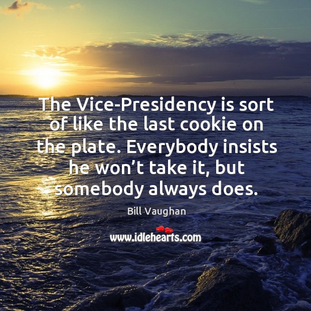 The vice-presidency is sort of like the last cookie on the plate. Image