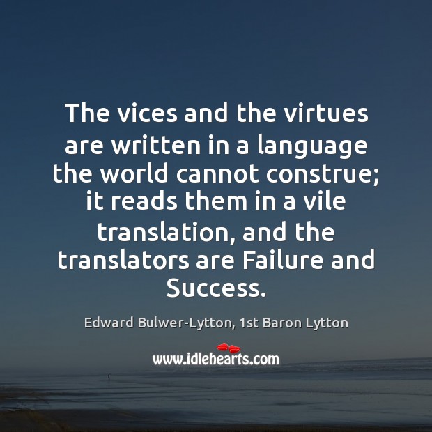 The vices and the virtues are written in a language the world Edward Bulwer-Lytton, 1st Baron Lytton Picture Quote