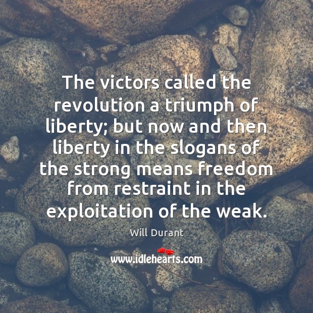 The victors called the revolution a triumph of liberty; but now and Will Durant Picture Quote