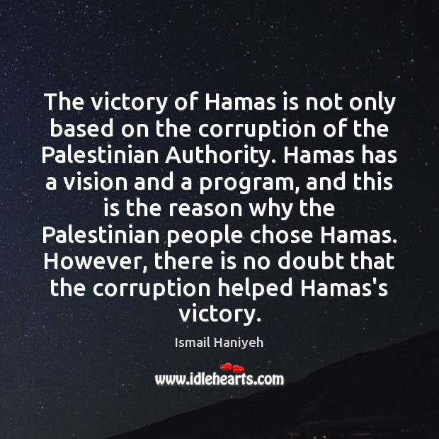 The victory of Hamas is not only based on the corruption of Ismail Haniyeh Picture Quote