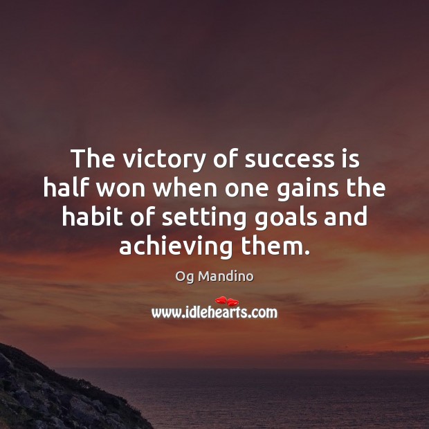 The victory of success is half won when one gains the habit Og Mandino Picture Quote