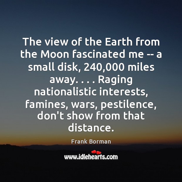 The view of the Earth from the Moon fascinated me — a Frank Borman Picture Quote
