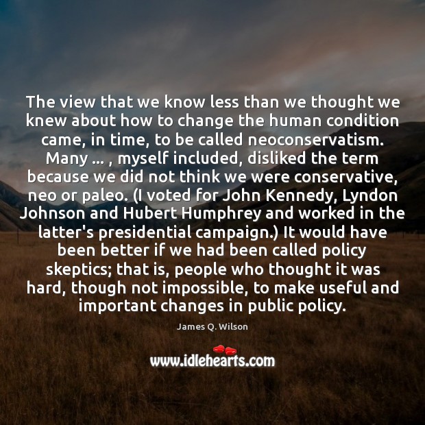 The view that we know less than we thought we knew about James Q. Wilson Picture Quote