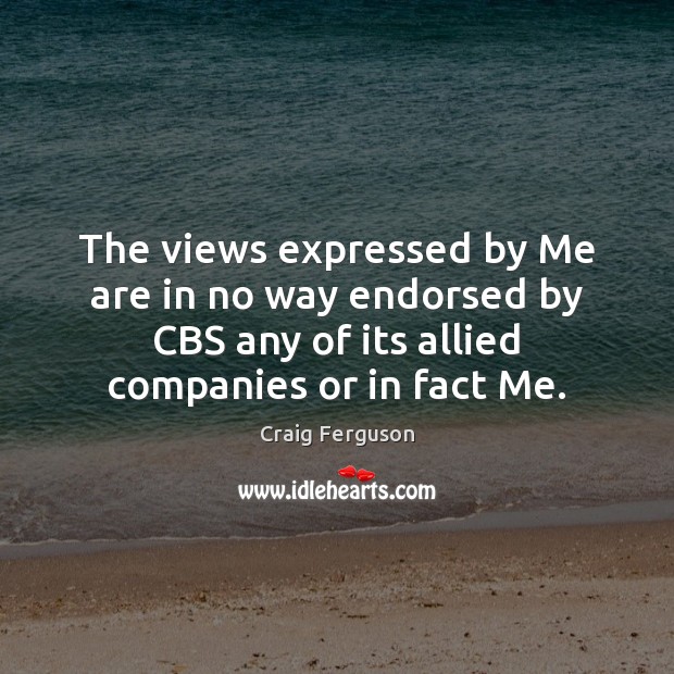 The views expressed by Me are in no way endorsed by CBS Image