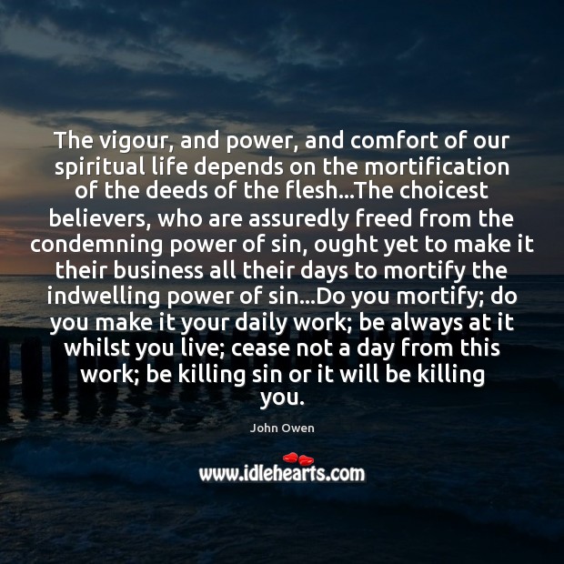 The vigour, and power, and comfort of our spiritual life depends on 
