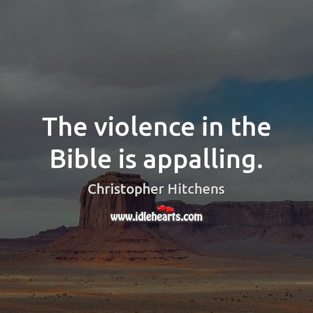 The violence in the Bible is appalling. Christopher Hitchens Picture Quote