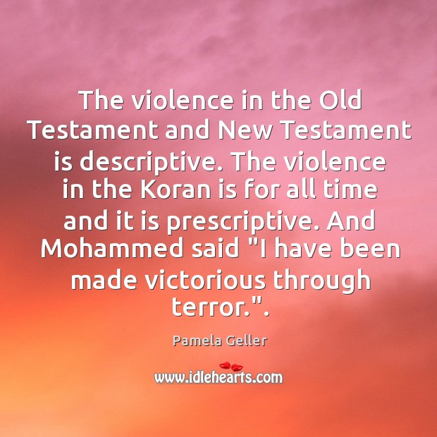 The violence in the Old Testament and New Testament is descriptive. The Pamela Geller Picture Quote