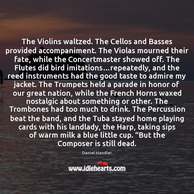 The Violins waltzed. The Cellos and Basses provided accompaniment. The Violas mourned Image